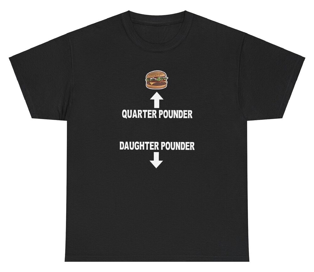 Quarter Pounder Daughter Pounder T Shirt Unhinged Weirdcore Silly Dank Meme Tee Unisex T-Shirt M