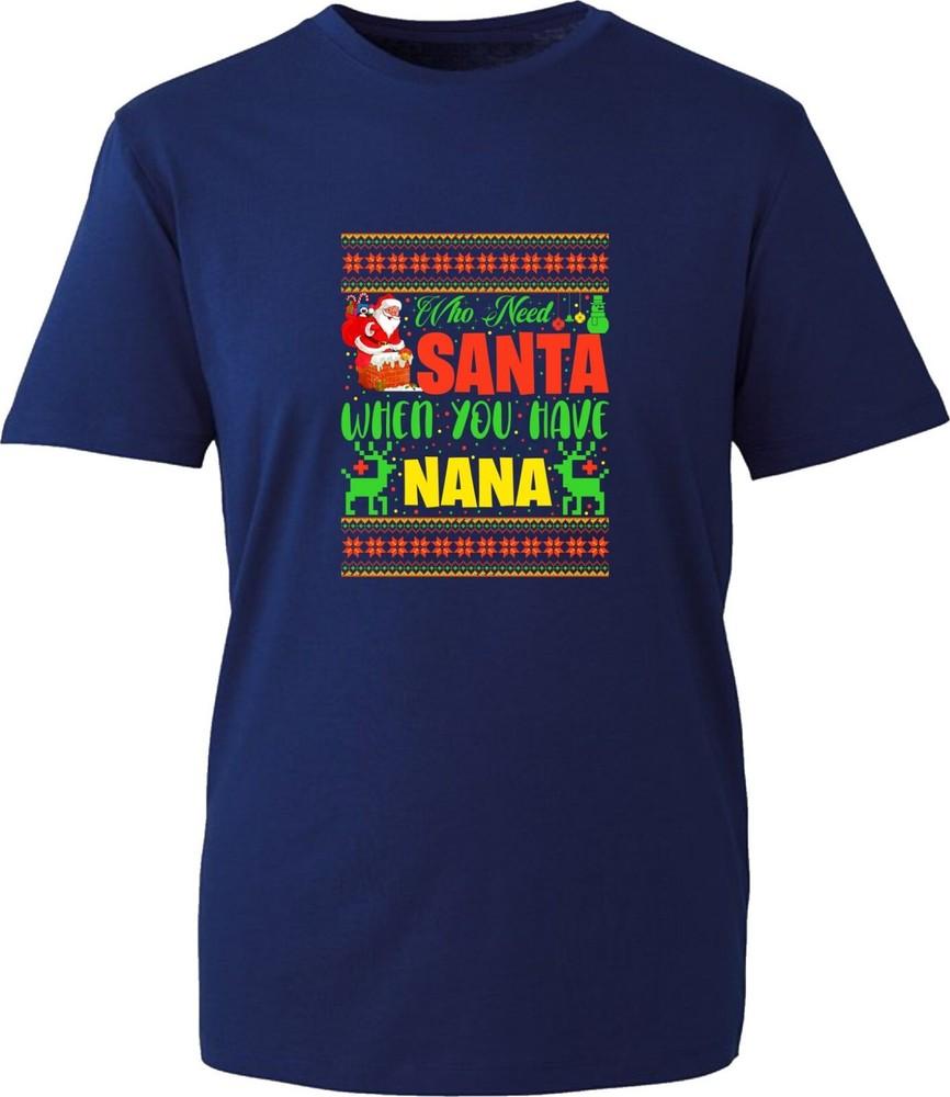 Who Need Santa When You Have Nana Christmas TShirt Xmas Grandad Santa Claus Top S