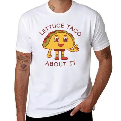 Lettuce Taco About It TShirt T Shirt for Man 100 Percent Cotton Funny T Shirts Dark Humor TShirt