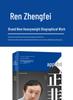 Ren Zhengfei: The Official Biography - Unveiling a Tumultuous and Legendary Life
