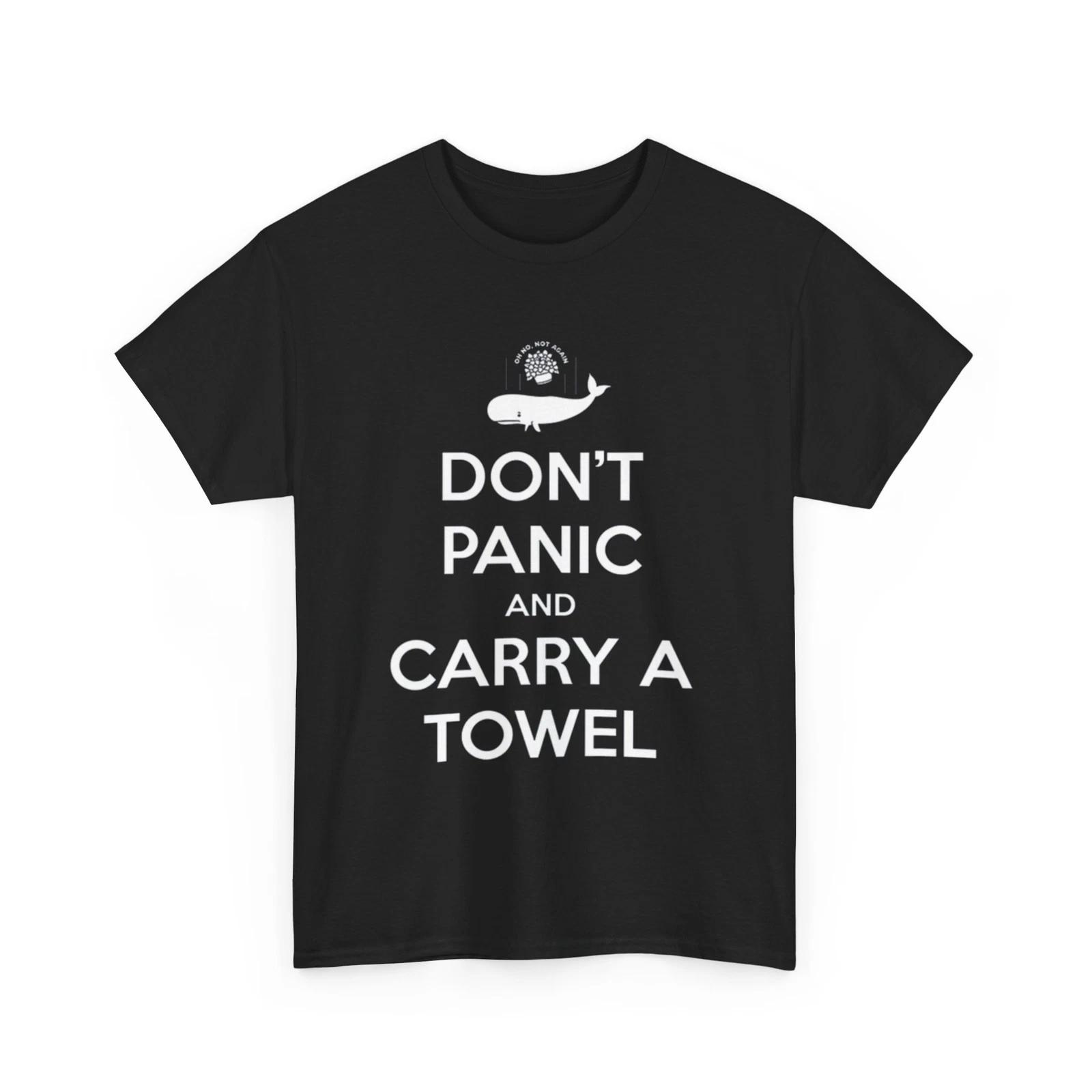 

Don t Panic and Carry A Towel T-Shirt 3XL