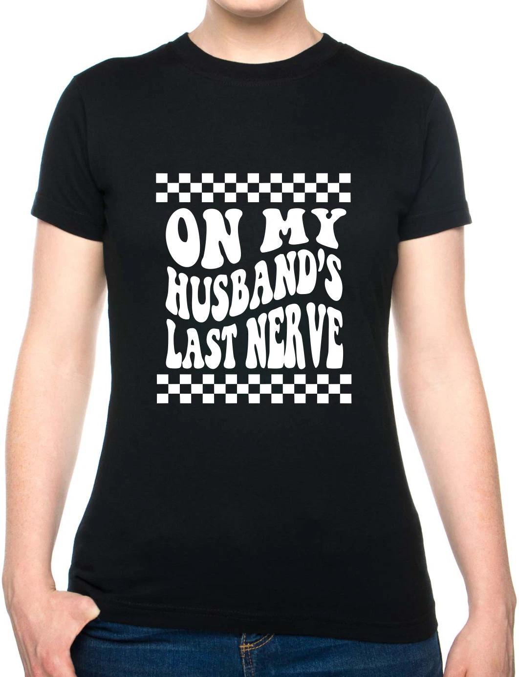 On My Husbands Last Nerve Womens T-Shirt Funny Birthday Tee Ladies 3XL