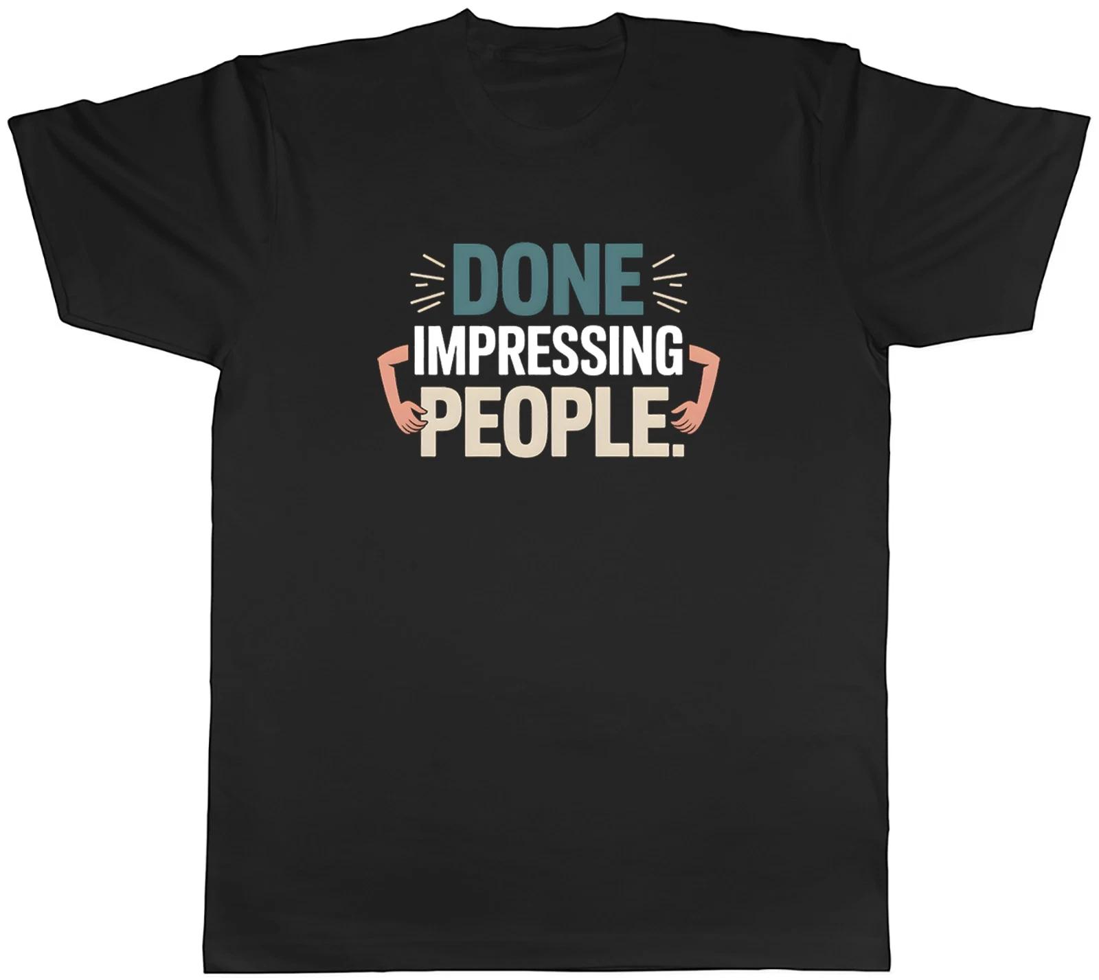 Done Impressing People Funny Mens T-Shirt Tee Gift Top XL
