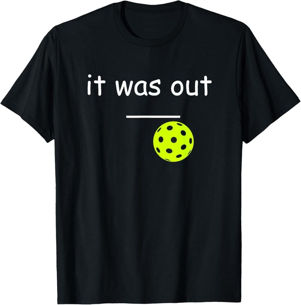 funny pickleball it was out player lover friends T-Shirt Unisex T-Shirt L