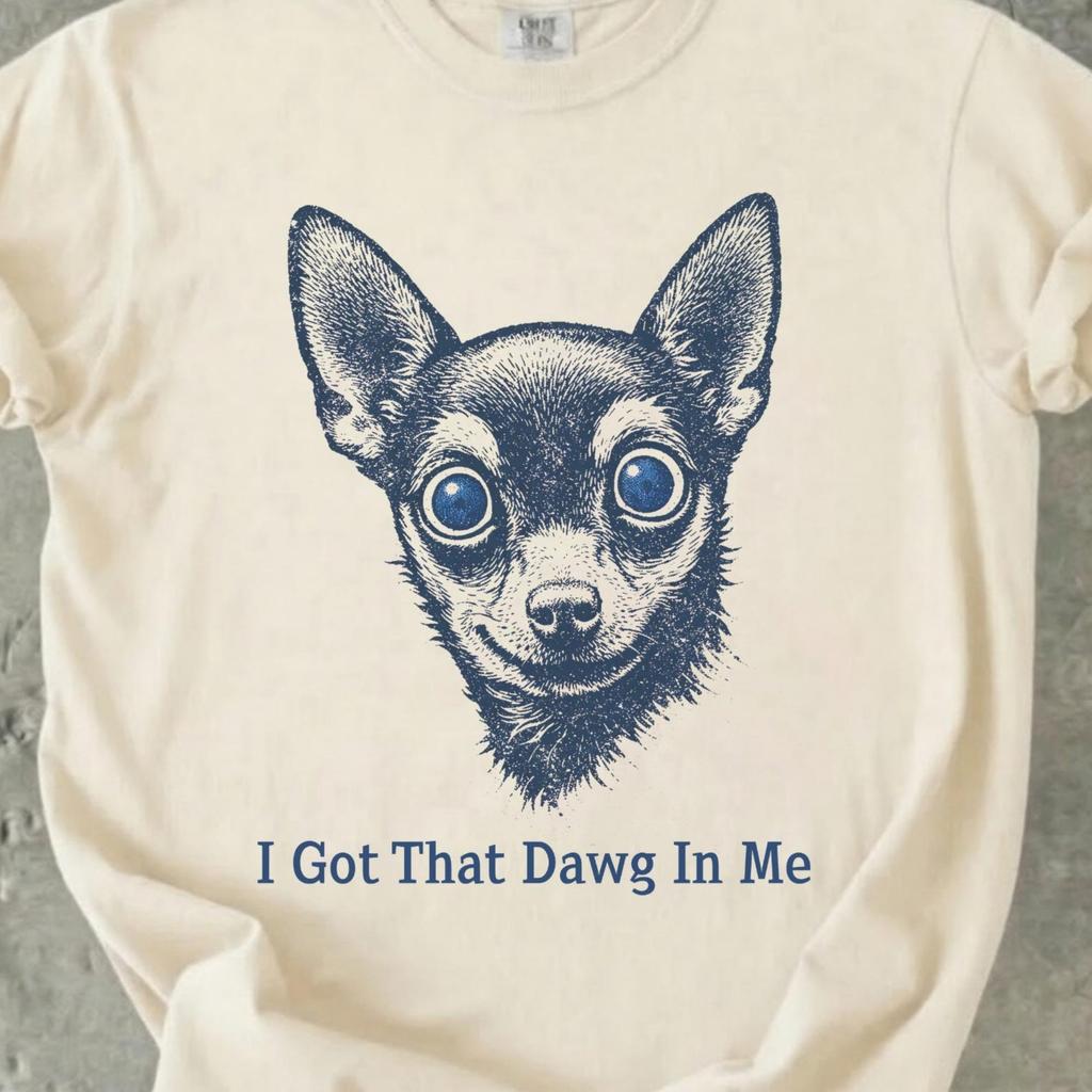 I Got That Dawg In Me Shirt, Funny Chihuahua Tee