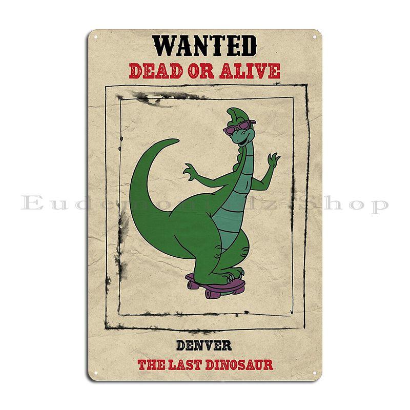 

Wanted Denver The Last Dinosaur Poster Funny Metal Plaque Poster Character Club Home Club Party Cave Tin Sign Poster 20x30cm（7.8x11.8inch）