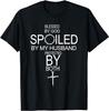 Blessed by God Spoiled by My Husband Protected by Boths T-Shirt