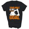 Your Hole Is My Goal Excavator Unisex Shirt Gift