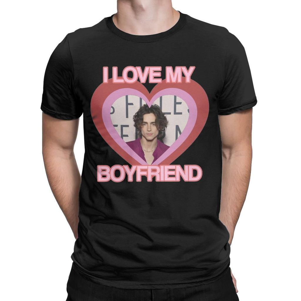 I Love My Boyfriend Timothee Chalamet TShirt for Men Casual Pure Cotton Tee Shirt O Neck Short Sleeve T Shirt Printed Tops