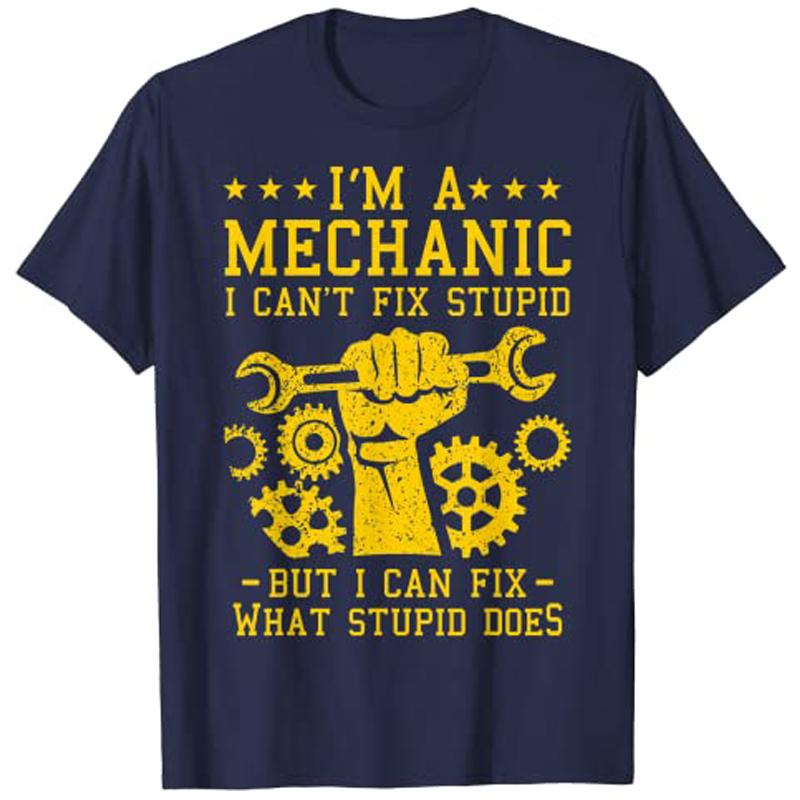 Im A Mechanic I Cant Fix Stupid Funny Car Mechanics Unisex Women Best AutoMechanic TShirt Gift Unisexs Fashion Sarcastic Tee Gift