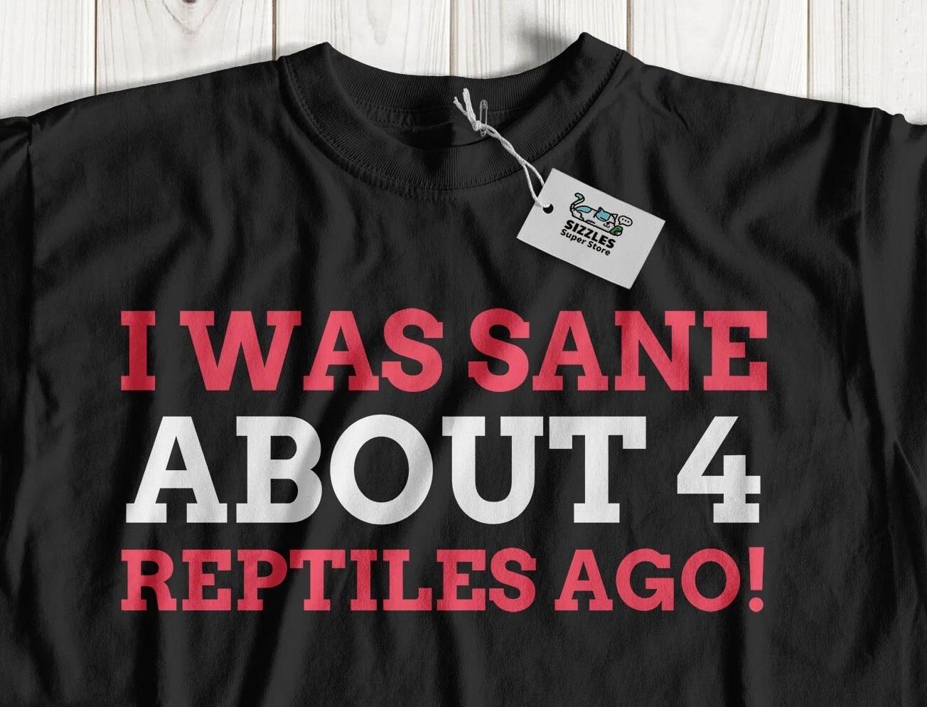 I Was Sane About 4 Reptiles Ago! Unisex Funny Lizard T-Shirt Snake Parent Gifts 2XL