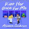 Kiss Her Once for Me by Alison Cochrun Paperback Book 9781982191139