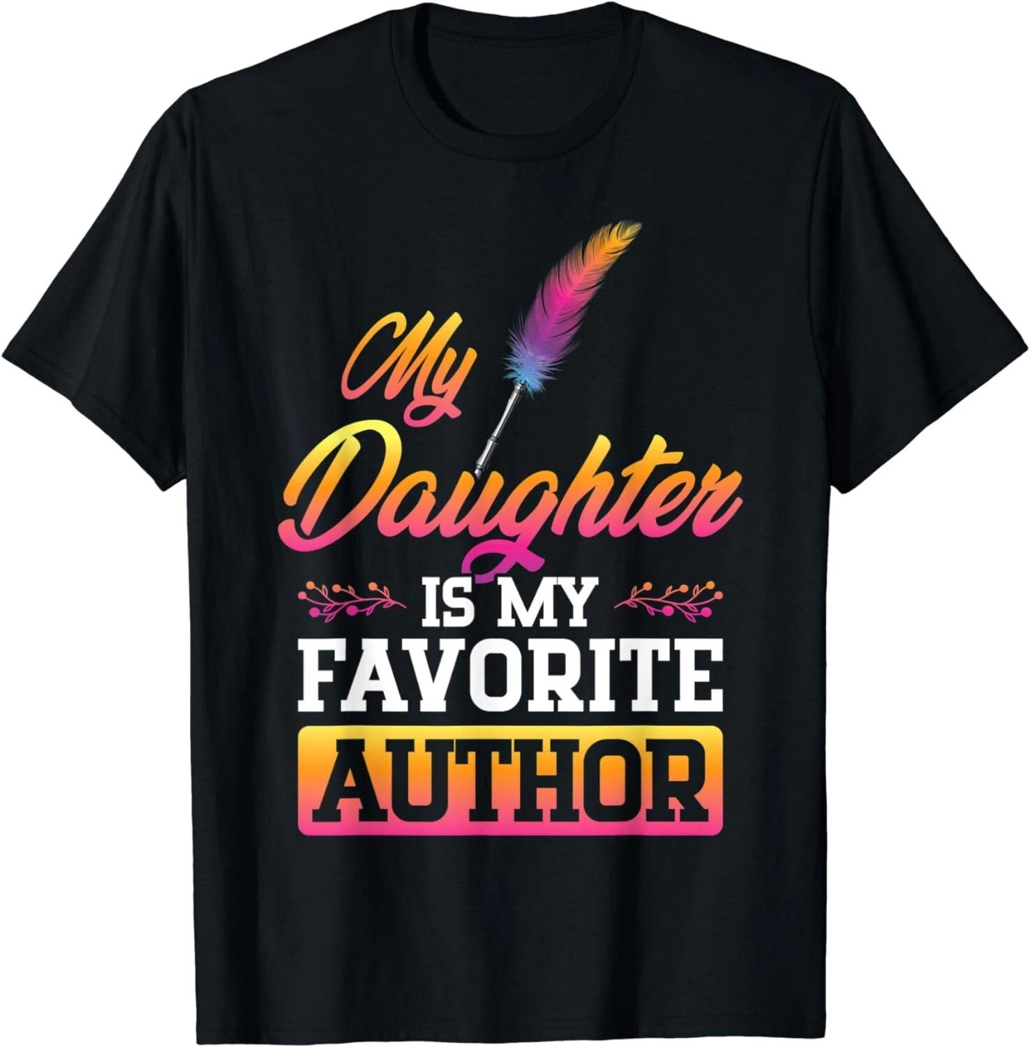 My daughter is my favorite author Gift Unisex T-Shirt 4XL