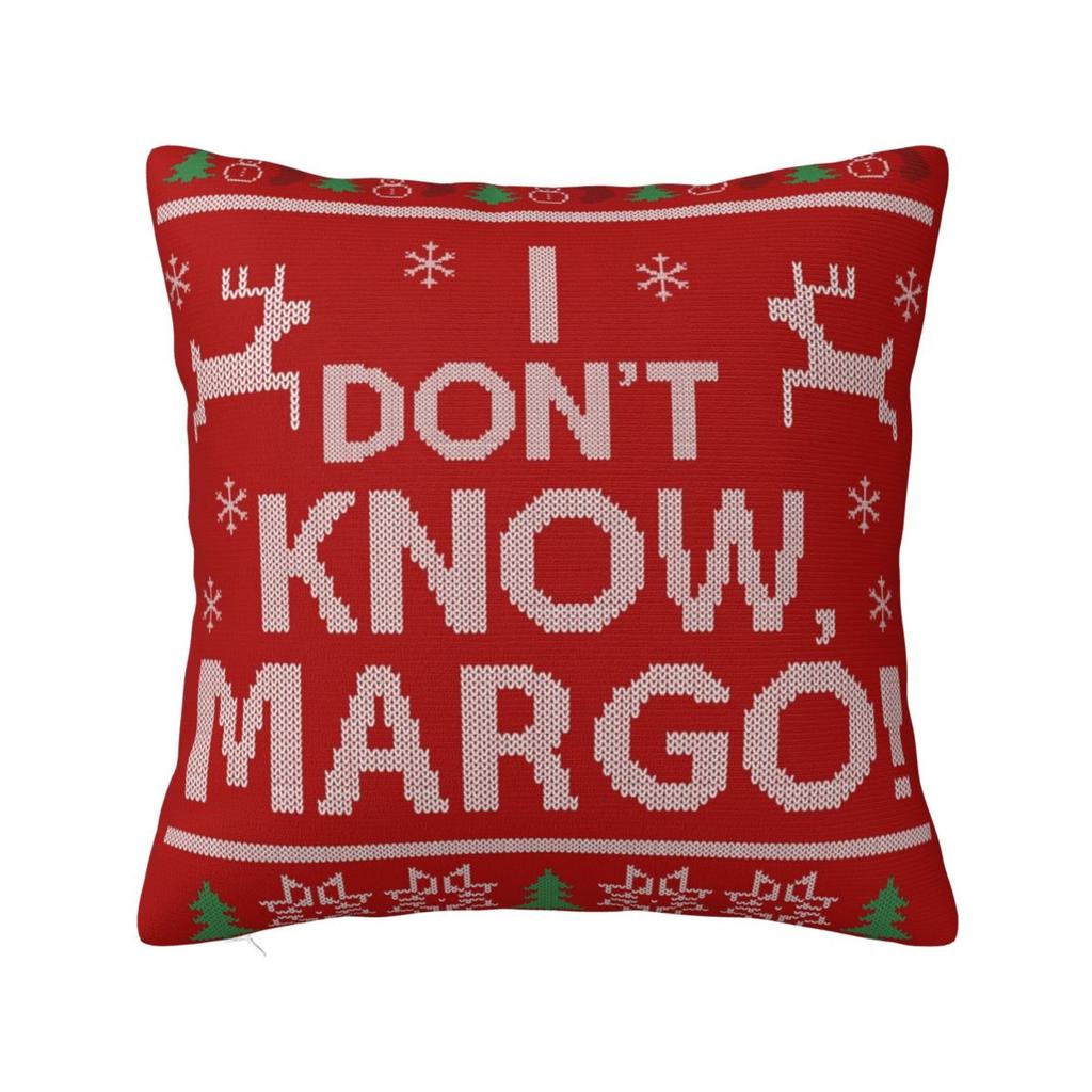 Christmas Vacation I Dont KNOW Margo Square Pillowcase Pillow Cover Cushion Zip Decorative Comfort Throw Pillow for Home Sofa