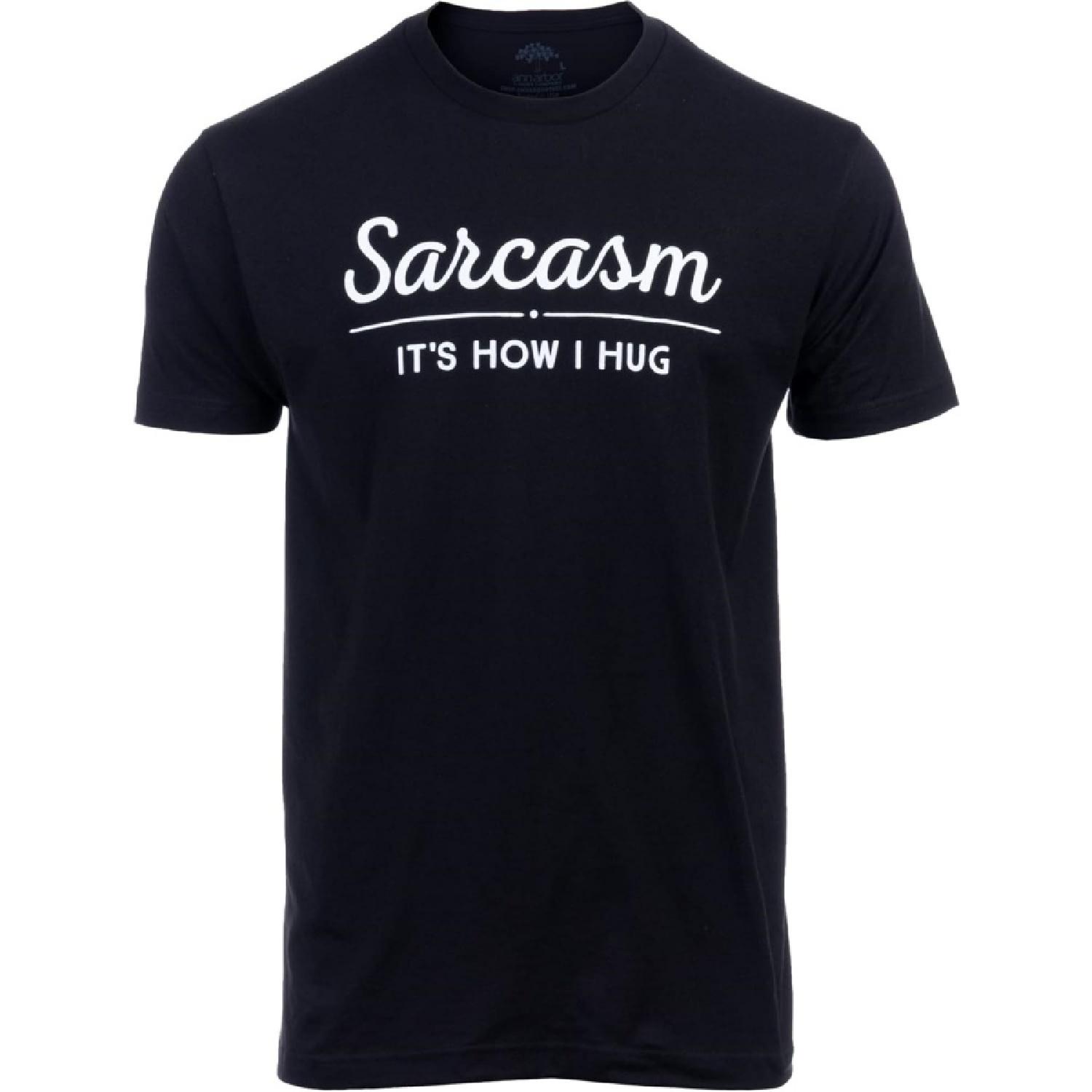 Sarcasm, It s How I Hug _ Funny Sarcastic Graphic Tee Shirt Humor Joke Attitude for Men Women Funnt T-Shirt S чёрный