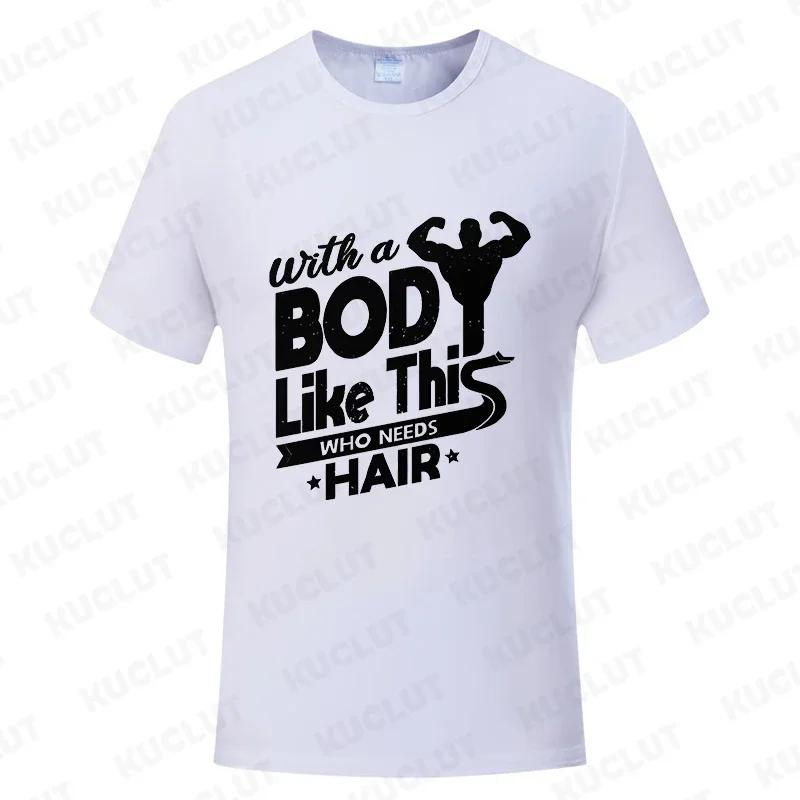 With A Body Like This Who Needs Hair Shirt Leisure Summer T Shirts for Men Tops T Shirt New Fashion Tee Tshirts Funny Bald Gift
