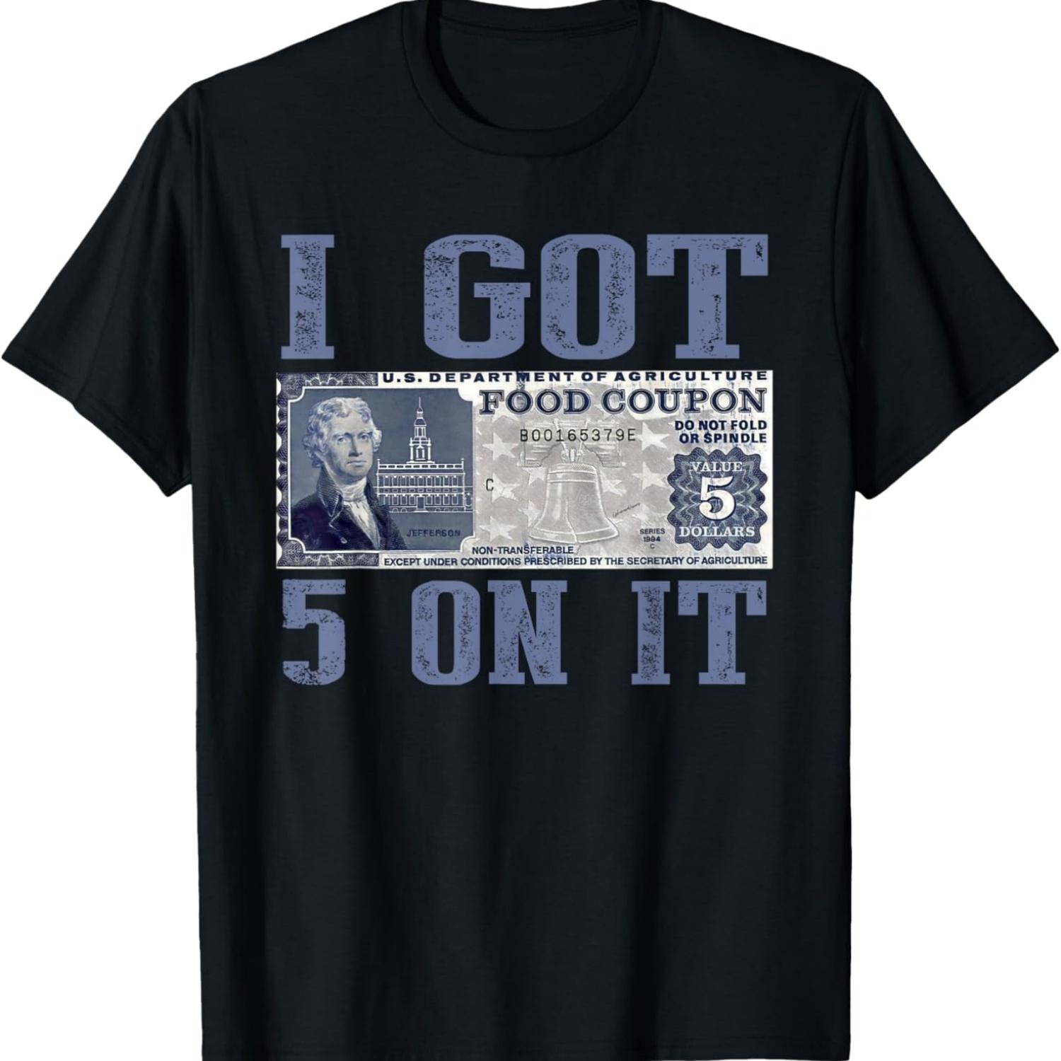 I Got 5 On It, Food Stamp Foodstamps, Parody Humor T-Shirt S