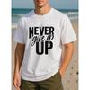 European Size NEVER Give Up UP Men's Printed Short-sleeved Shirt, New Trendy Men's Wear, Regular Sweat-absorbing and Quick-drying Sports T-shirt