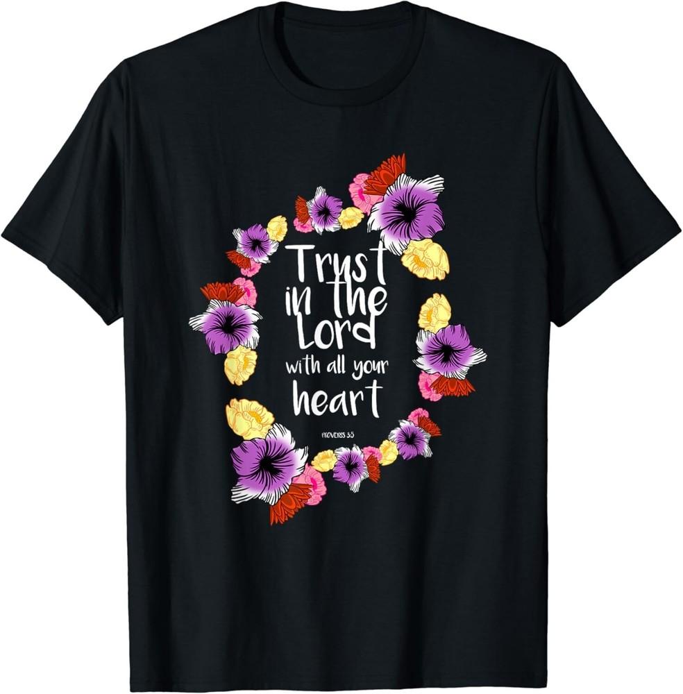

Trust In The Lord Scriptural Quote Biblical Chris Gift Unisex T-Shirt 4XL
