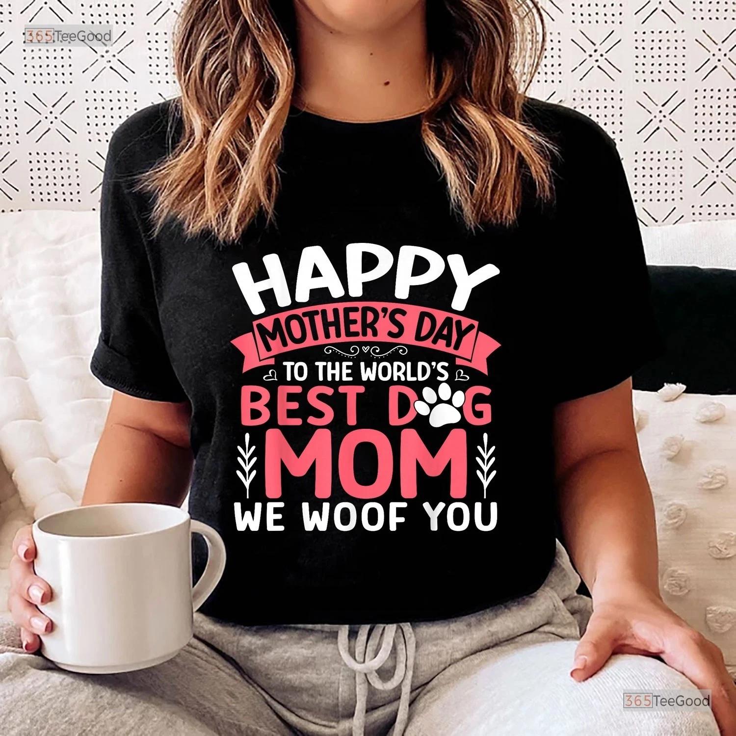 Worlds Best Dog Mom Shirt, Happy Mothers Day We Woof You T-shirt For Women 2XL