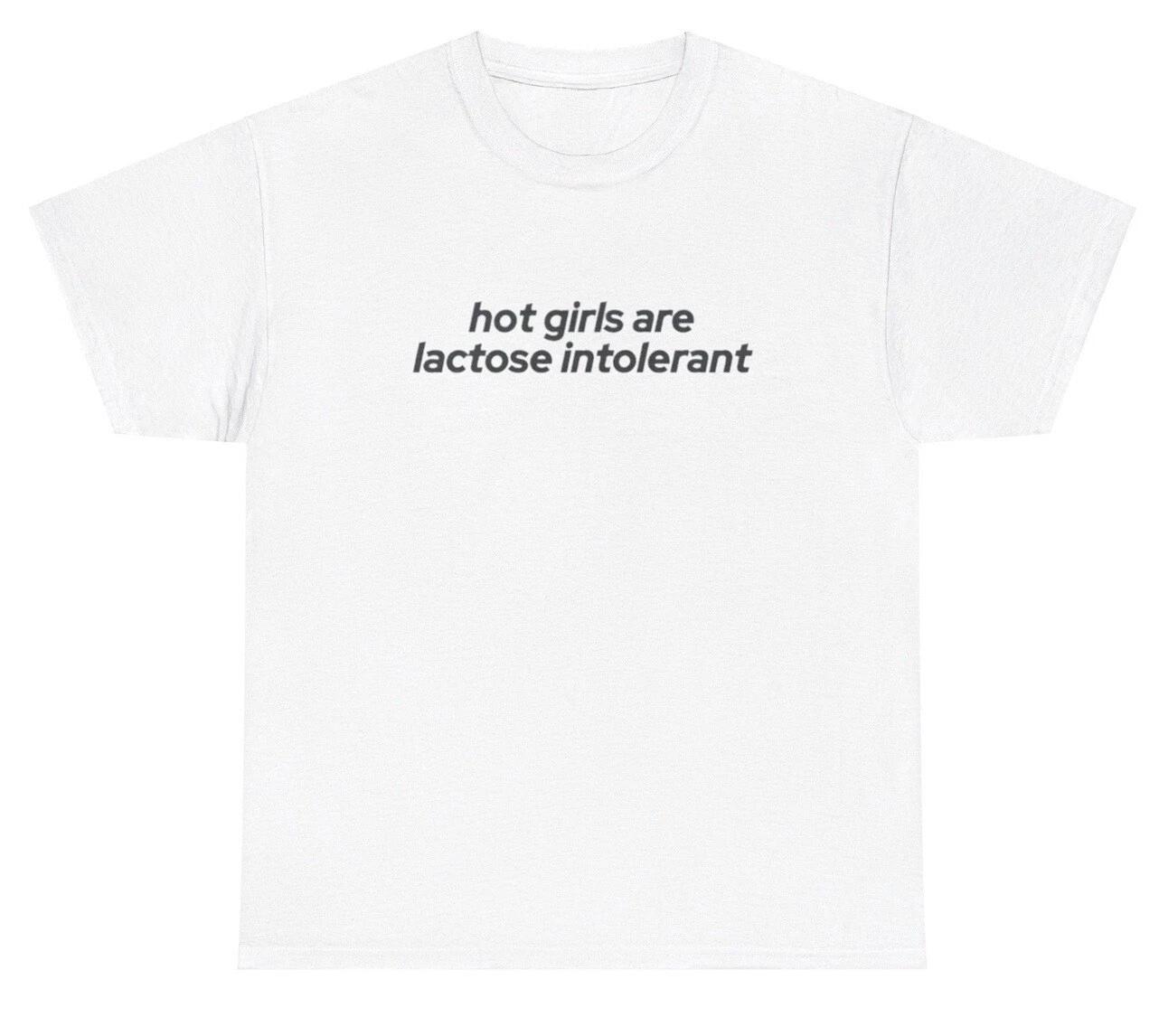 Hot Girls Are Lactose Intolerant T Shirt Funny Y2K Milk Silly Saying Gift Tee M