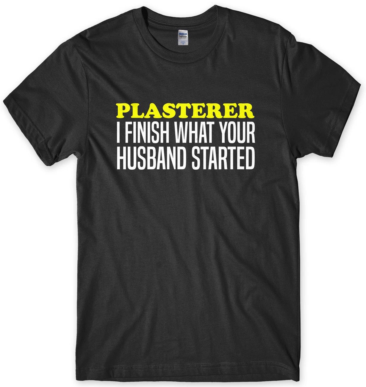 Plasterer I Finish What Your Husband Started Funny Mens Unisex T-Shirt S