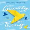 Gravity Is the Thing by Jaclyn Moriarty Paperback Book 9781760870881