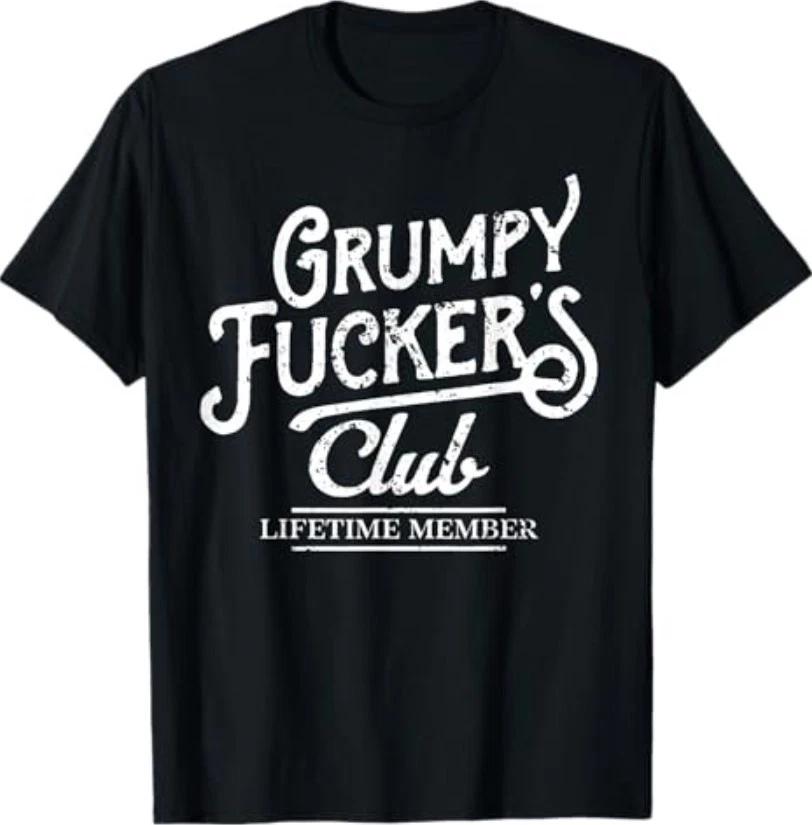Grumpy F_ckers Club Lifetime Member Sarcastic T-Shirt XXXL