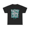 Geloof Hoop Liefde Unisex Zwaar Katoen T-shirt
