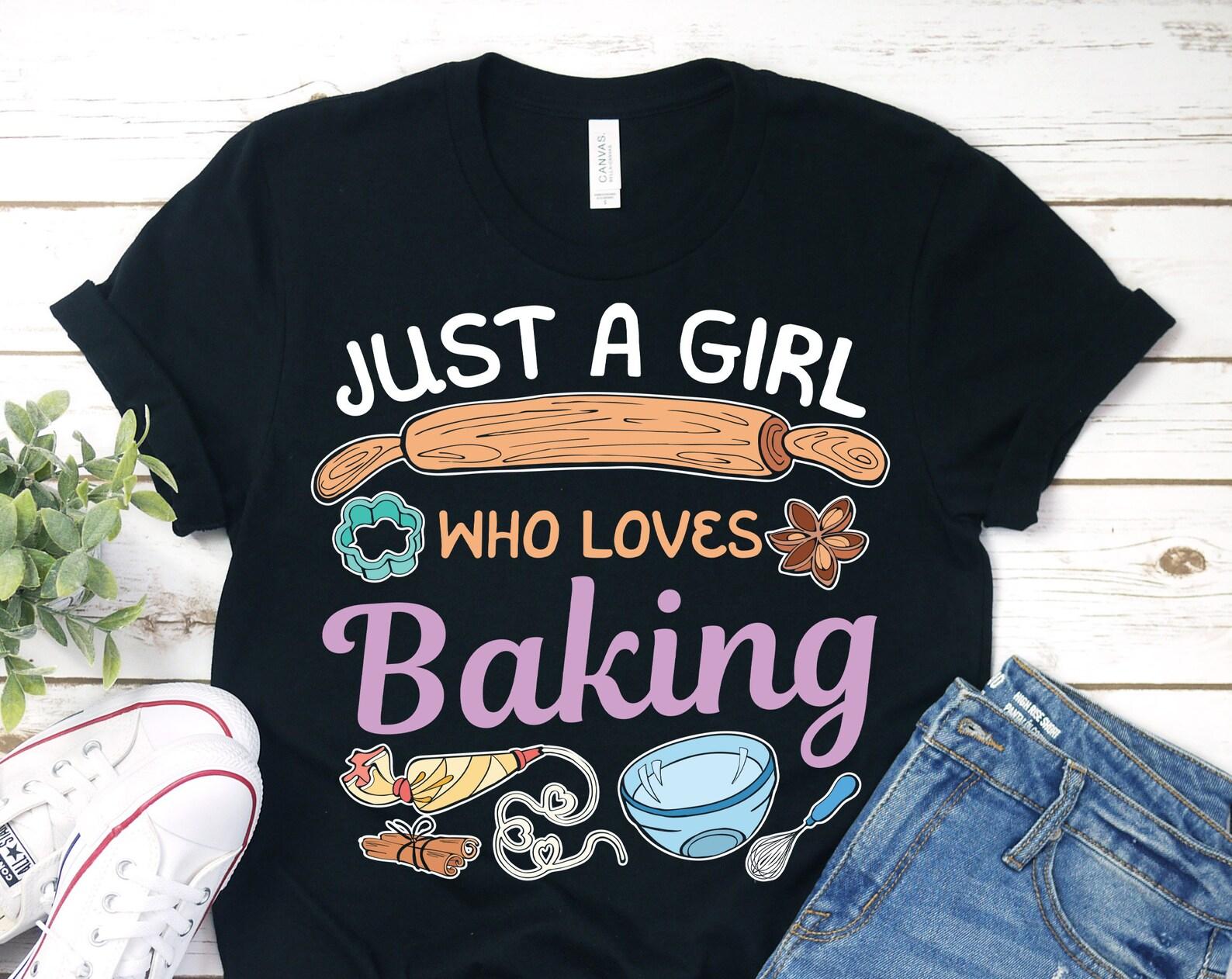 Just A Girl Who Loves Baking Funny Cute T-Shirt, Baker Cooking Gifts Tees, Chefs Cook Shirts, Bake Cupcakes Pastry Bread Pies Cakes Cookies, 140