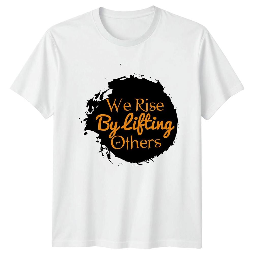 We Rise By Lifting Others TShirt Motivation Kindness Gift S