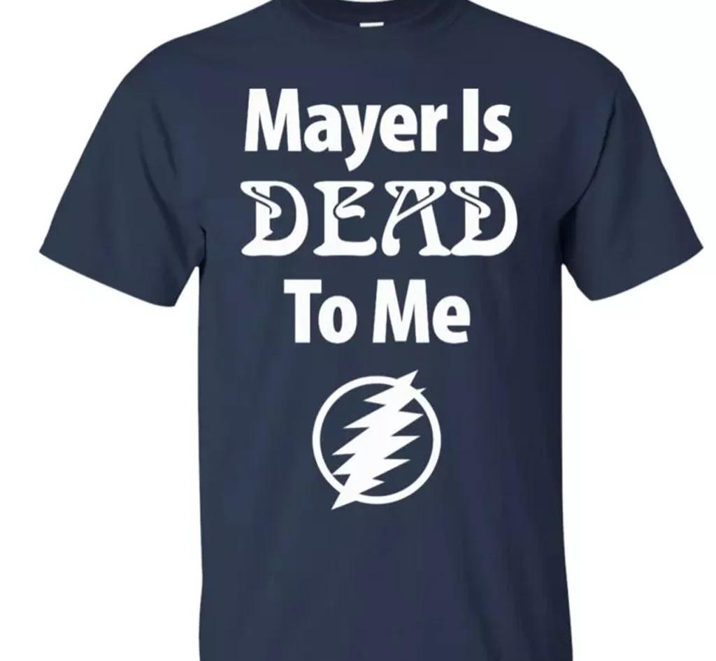 John Mayer shirt Mayer is dead to me T Shirt Size S-5XL L
