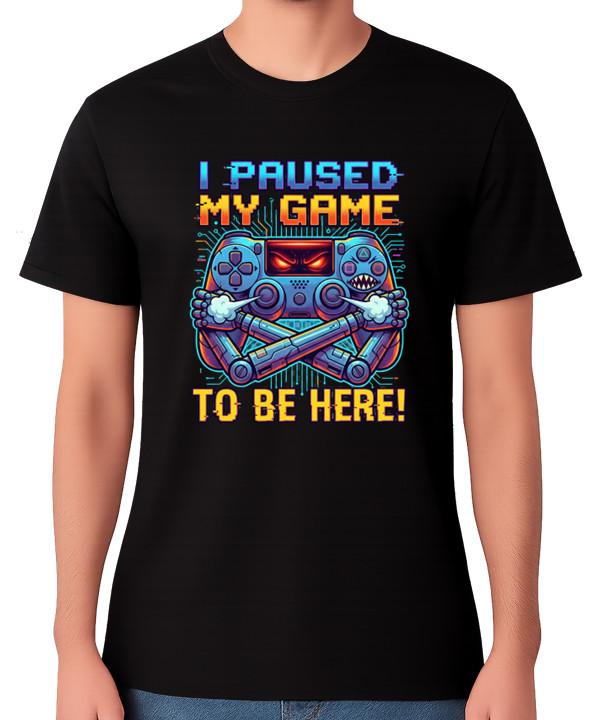 

I Paused My Game to Be Here Unisex T-Shirt Funny Gamer Top Quote Gaming Tee 5XL різнокольоровий