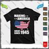 Making America Great Since 1945 Birthday T-Shirt For Men And Women Unisex T-Shirt