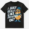 I Just Really Like Potatoes Ok Unisex T-Shirt