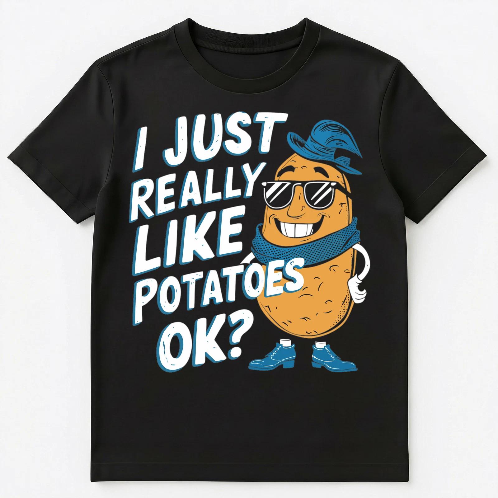 I Just Really Like Potatoes Ok Unisex T-Shirt 4XL