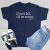 If You Fall I'll Be There Floor Sarcastic Humor Graphic Novelty Funny T Shirt