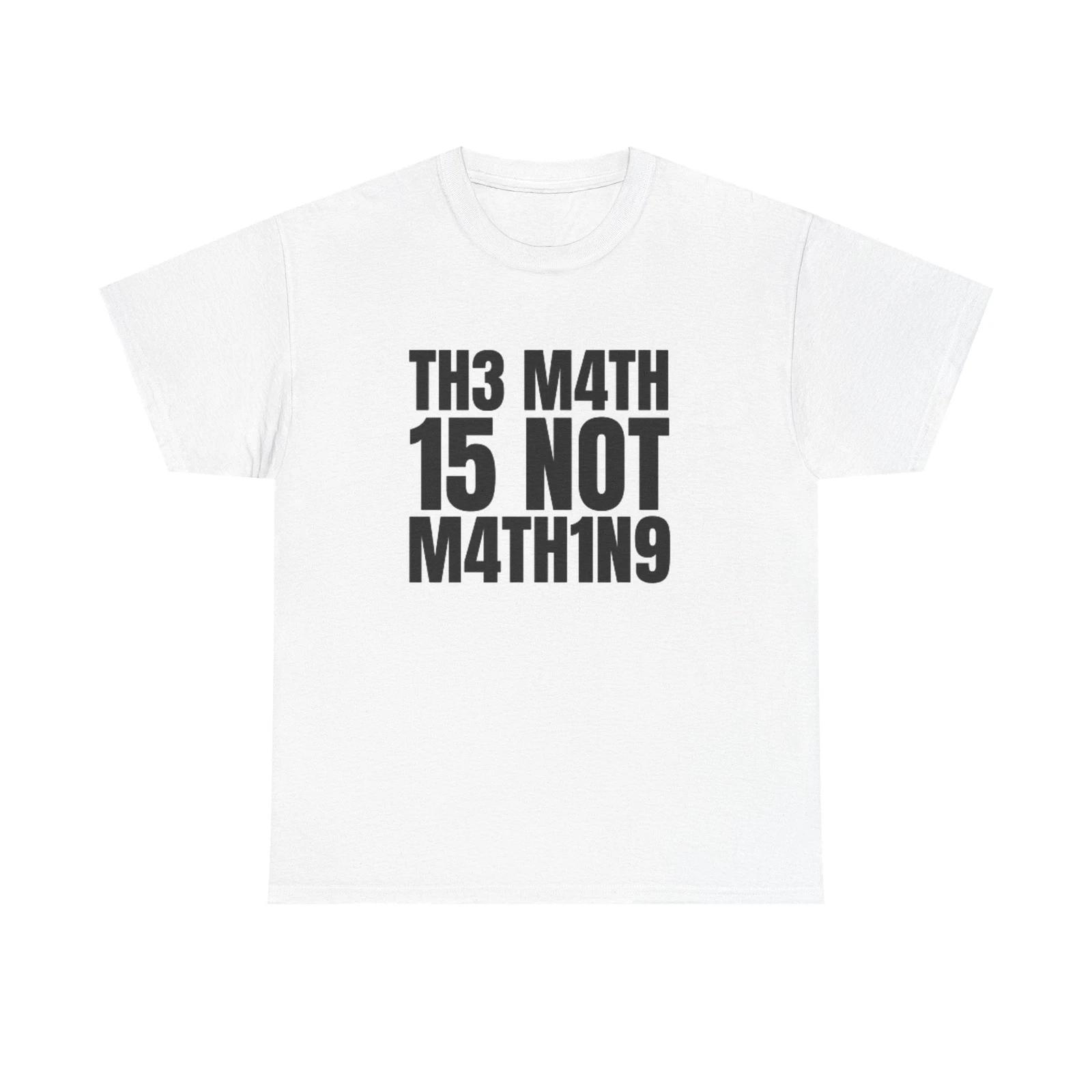Men s and Women s T-shirts The Math Is Not Mathing Funny Graphic XXXL