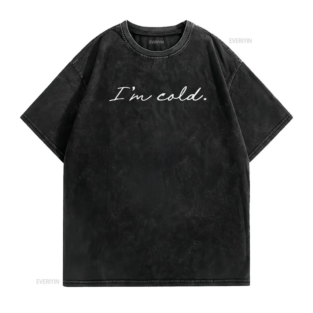 Mens I m Cold T Shirt Funny Winter Season Freezing Frigid Novelty Black vintage Washed Slightly designer clothes Versatile