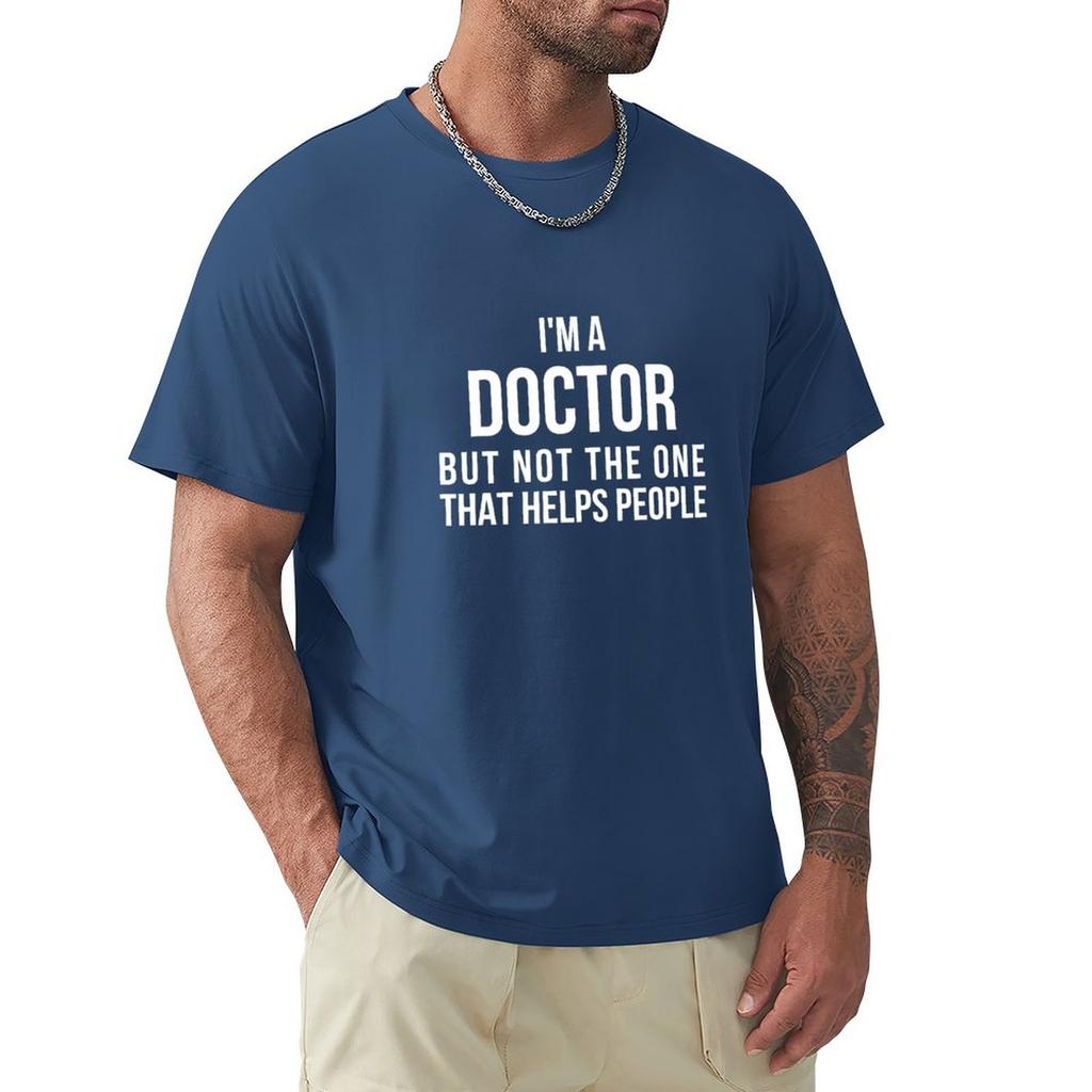 Funny PhD Doctorate I'm a Doctor T Shirt T-Shirt T-shirt for a Boy T-shirts Tops Mens Big and Tall T Shirts