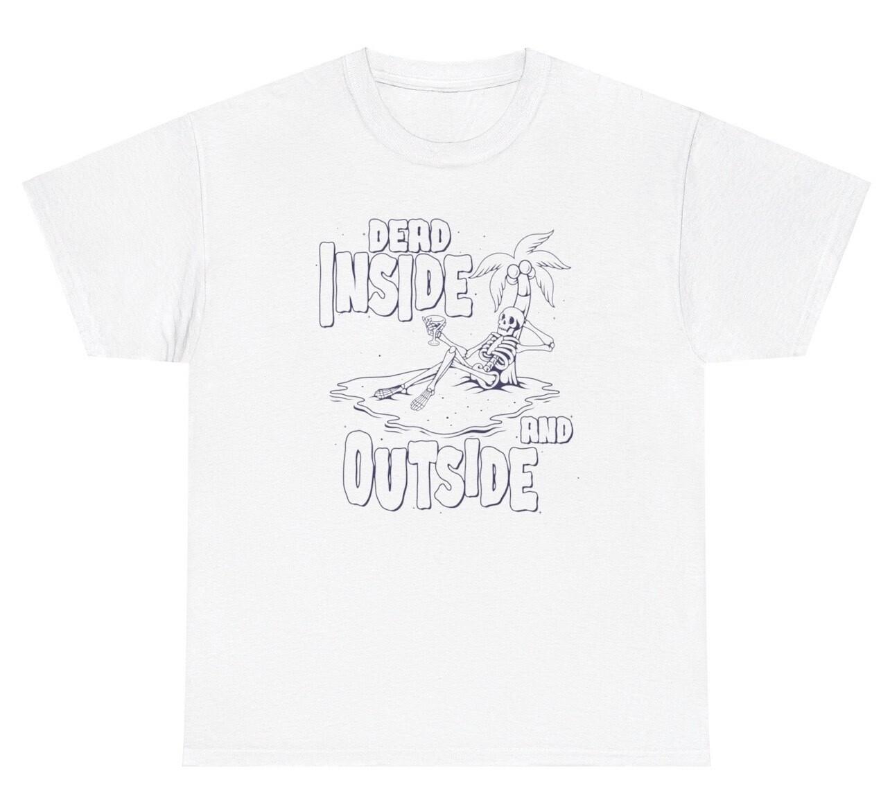 Dead Inside And Outside Skeleton T Shirt Funny Halloween Mental Health Humor Tee XXXXL
