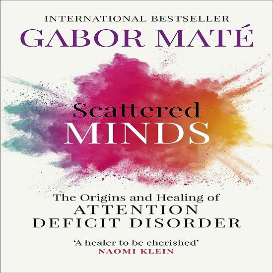 "Scattered Minds: The Origins and Healing of Attention Deficit Disorder "
