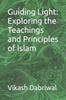 The Guiding Light : Exploring the Teachings and Principles of Islam Book