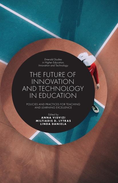 The The Future of Innovation and Technology In Education : Policies and Practices for Teaching and Learning Excellence Book