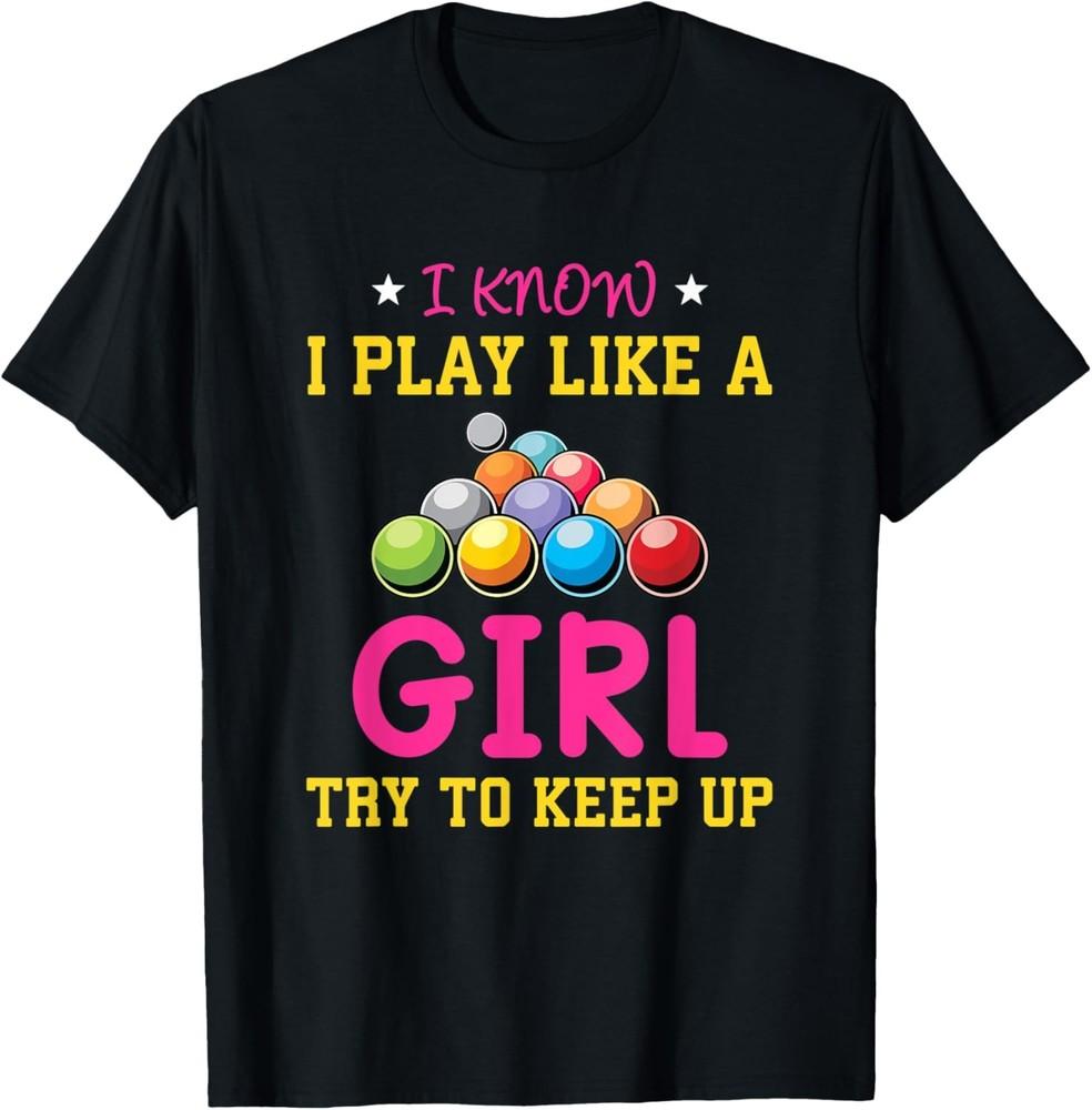 I Know I Play Like A Girl Funny Saying Billiard T-Shirt Unisex T-Shirt M