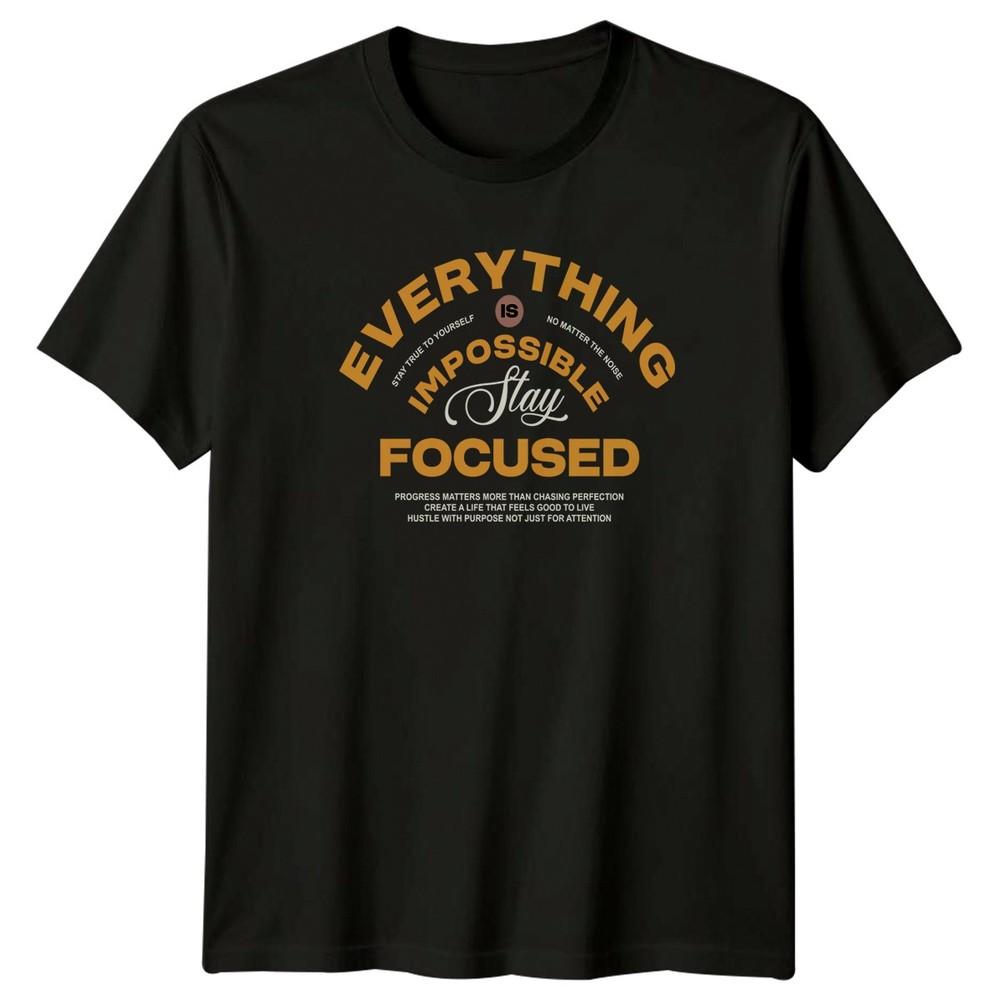 Everything Is Impossible Stay Focused TShirt Unisex Gift For Him And Her