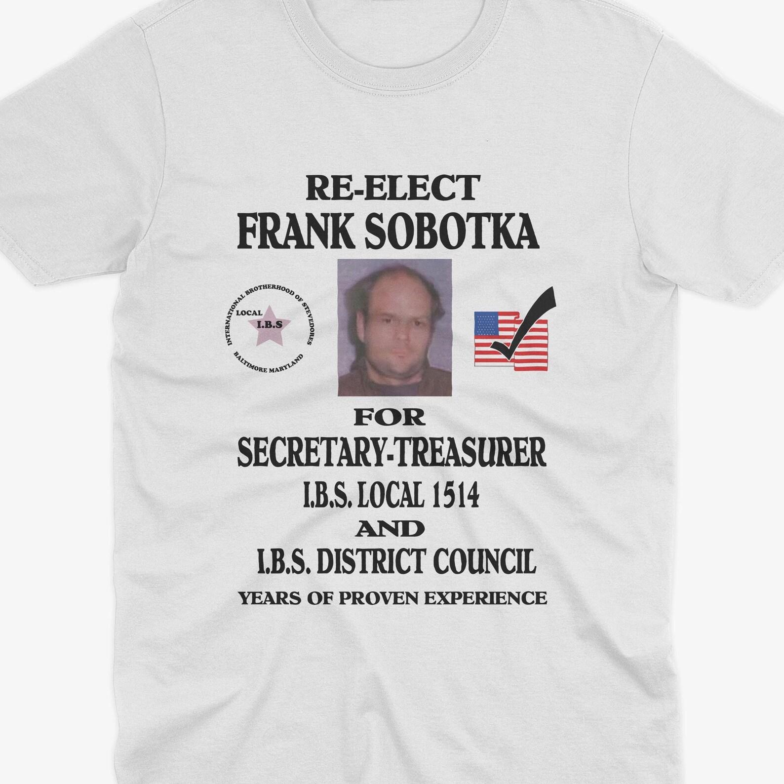 Re Elect Frank Sobotka T-Shirt – Iconic The Wire T-Shirt, The Wire TV Show, Stringer Bell, Jimmy Mcnulty, Prop Joe T-Shirt M