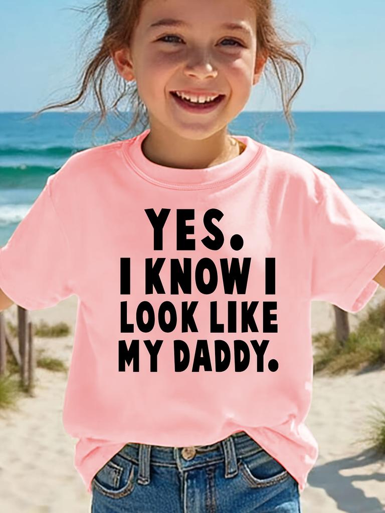 European sizes Summer Fashion Short Sleeve T-Shirt for Girls with The Print YES I KNOW I LOOK LIKE MY DADDY