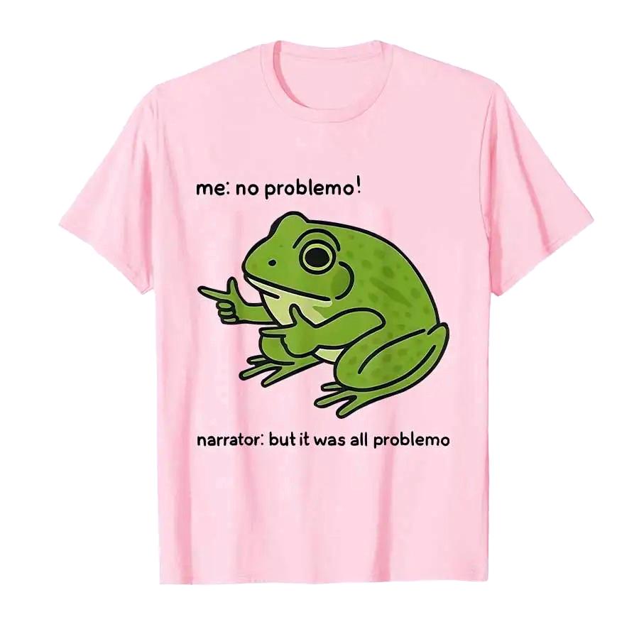 

Me No Problemo Narrator But It Was All Problemo Funny Frog Meme Print for Women Short Sleeve T-shirt Tops Casual Clothing 4XL