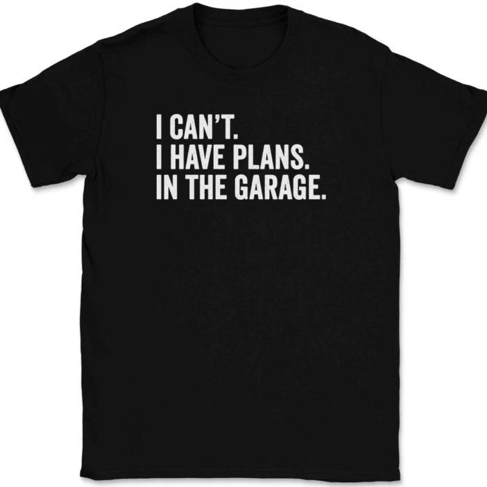 

I Can t I have Plans In The Garage T-Shirt Tee Funny Fathers Day Dad Gift 2XL